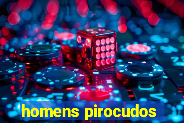 homens pirocudos